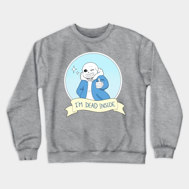 Undertale- Sans "I'm Dead Inside" Crewneck Sweatshirt by theruins